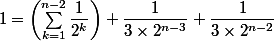 1 = \left(\sum_{k=1}^{n-2}{\dfrac{1}{2^{k}}} \right) + \dfrac{1}{3\times 2^{n-3}} + \dfrac{1}{3\times 2^{n-2}}